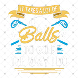 Transfer 002251 - It Takes a lot of Balls to Golf