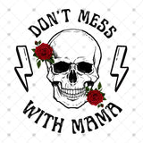 Transfer 002319 - Don't Mess with Mama Skull with Roses