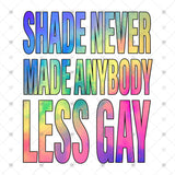 Transfer 002633 - Shade Never Made Anybody Less Gay
