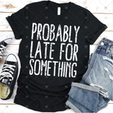 Screen Print Transfer - SCR0227 Probably Late For Something - White